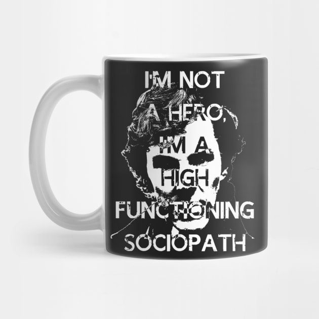 I'm Not a Hero, I'm A high Functioning Sociopath by Dnatz